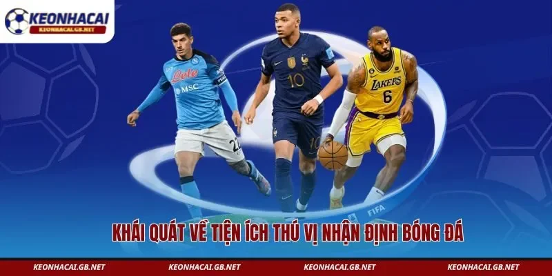 Khái quát về tiện ích thú vị nhận định bóng đá